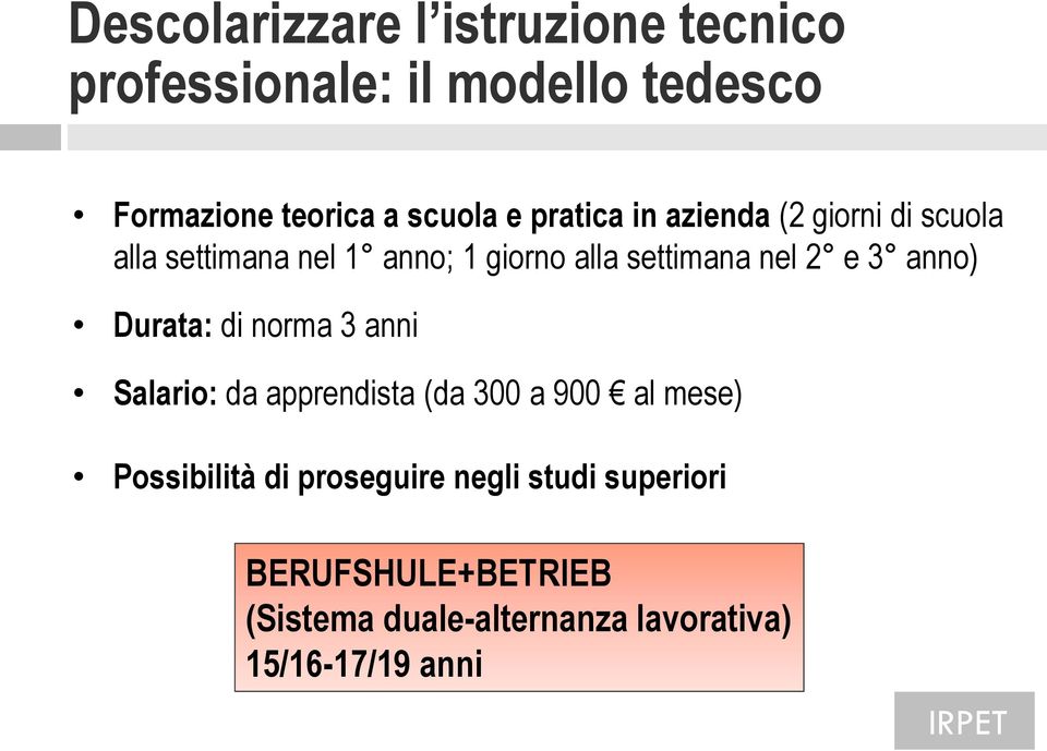 anno) Durata: di norma 3 anni Salario: da apprendista (da 300 a 900 al mese) Possibilità di