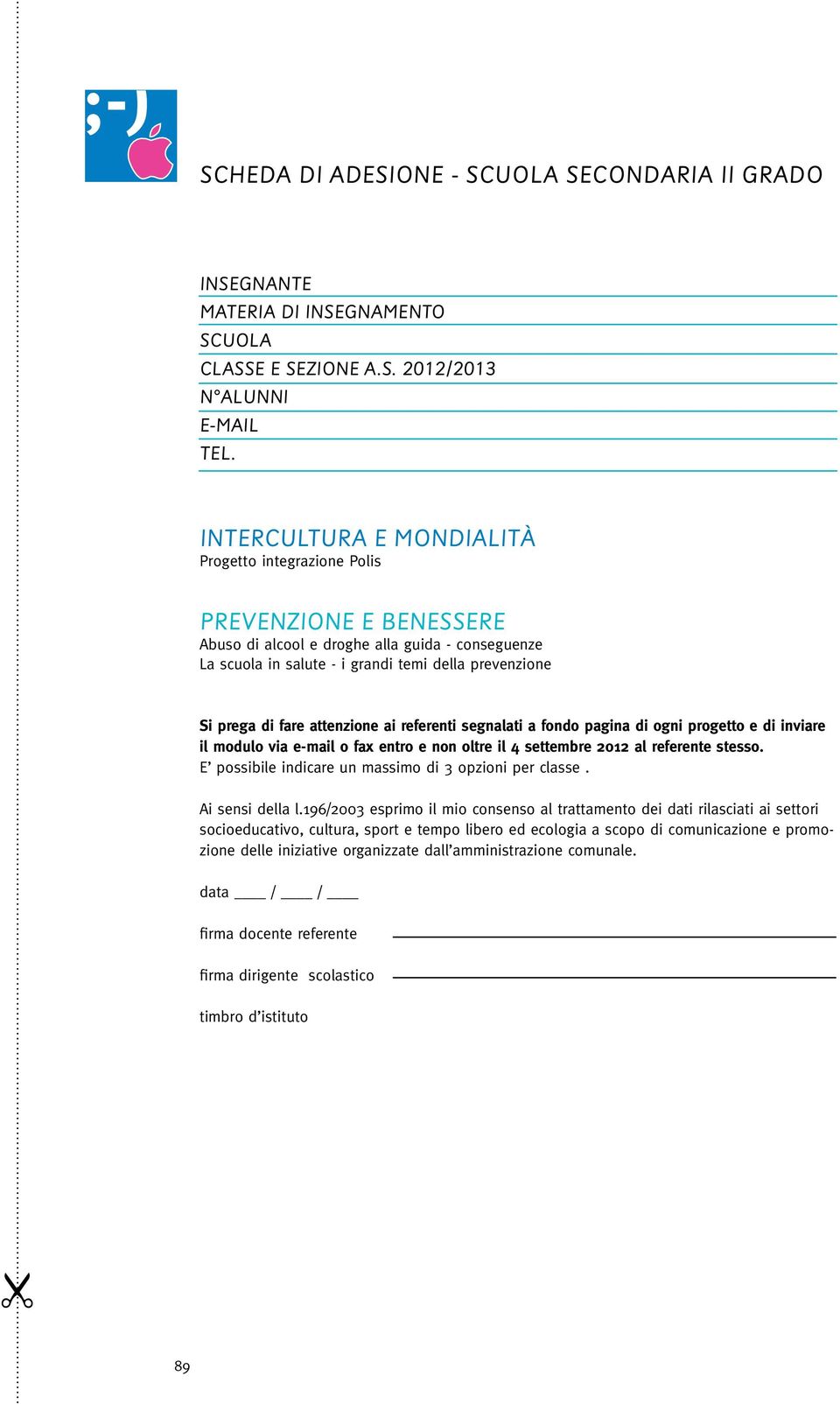 attenzione ai referenti segnalati a fondo pagina di ogni progetto e di inviare il modulo via e-mail o fax entro e non oltre il 4 settembre 2012 al referente stesso.