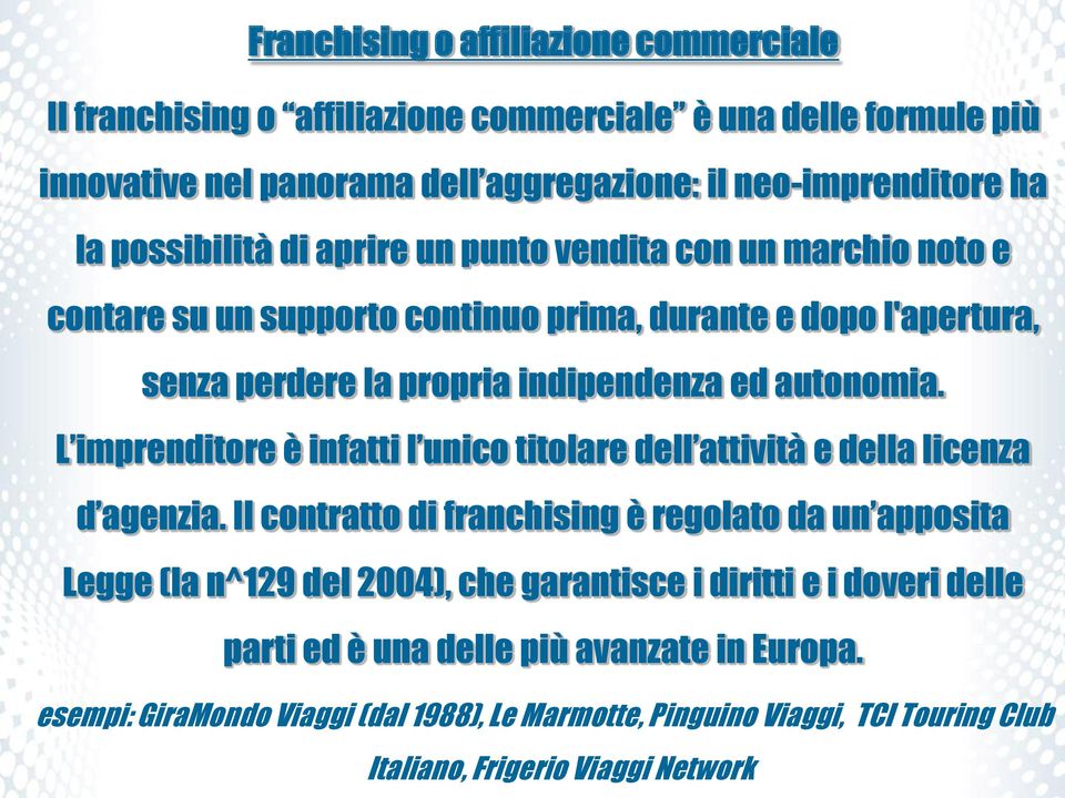 L imprenditore è infatti l unico titolare dell attività e della licenza d agenzia.