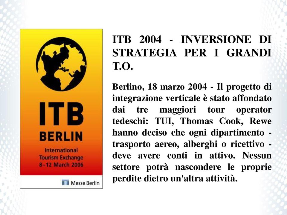 Berlino, 18 marzo 2004 - Il progetto di integrazione verticale è stato affondato dai tre