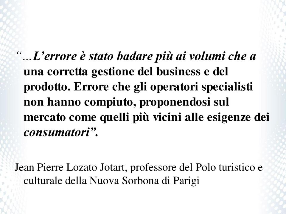 Errore che gli operatori specialisti non hanno compiuto, proponendosi sul mercato