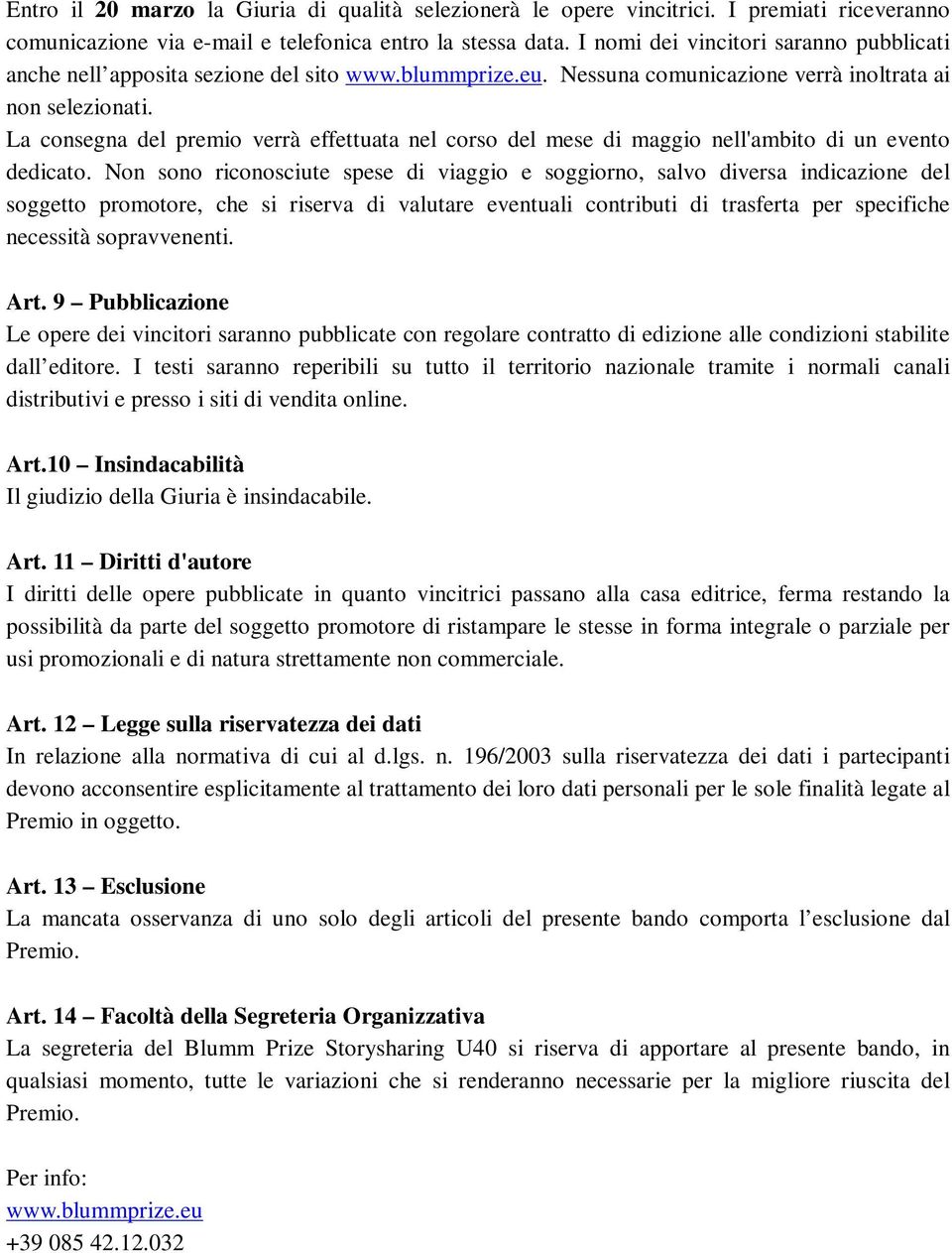 La consegna del premio verrà effettuata nel corso del mese di maggio nell'ambito di un evento dedicato.