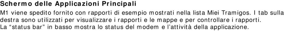 I tab sulla destra sono utilizzati per visualizzare i rapporti e le mappe e