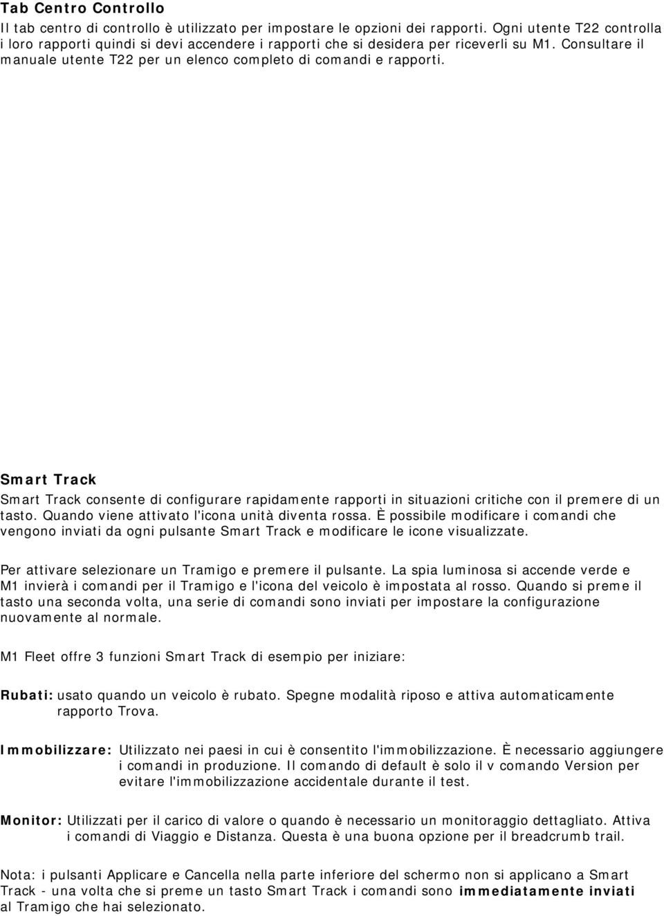 Smart Track Smart Track consente di configurare rapidamente rapporti in situazioni critiche con il premere di un tasto. Quando viene attivato l'icona unità diventa rossa.