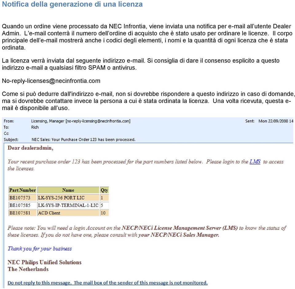 Il corpo principale dell e-mail mostrerà anche i codici degli elementi, i nomi e la quantità di ogni licenza che è stata ordinata. La licenza verrà inviata dal seguente indirizzo e-mail.