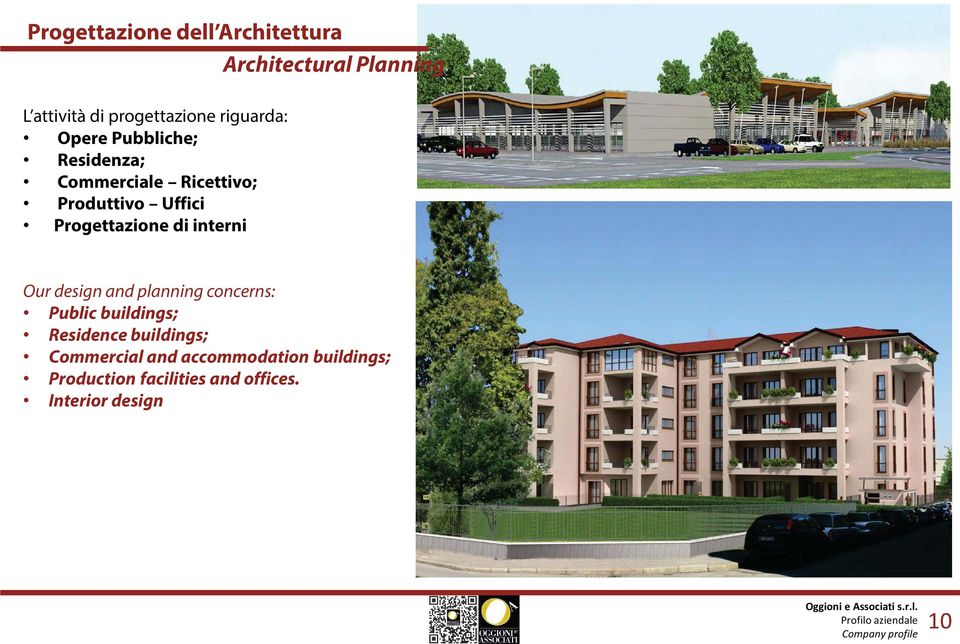 Progettazione di interni Our design and planning concerns: Public buildings; Residence