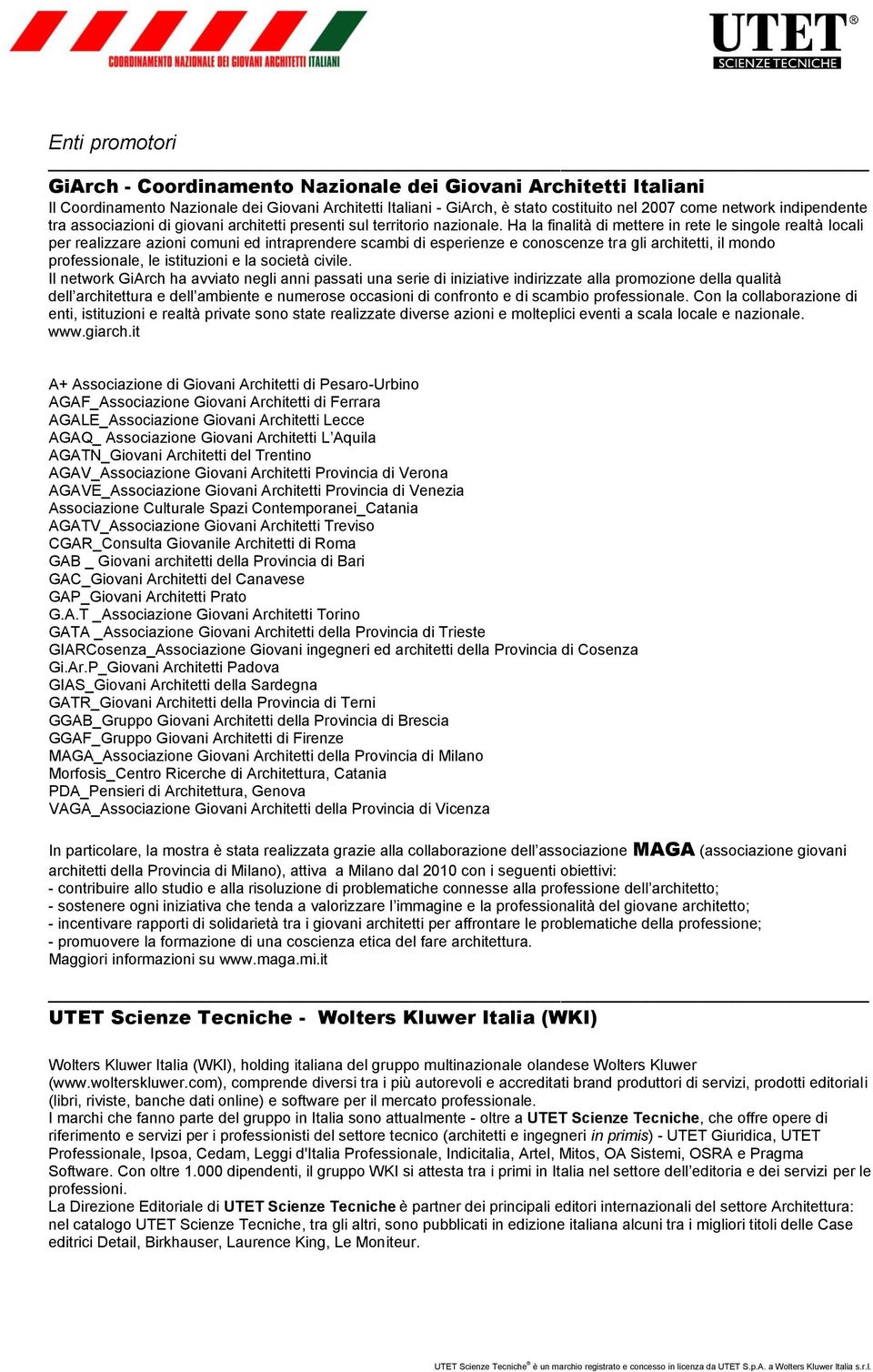 Ha la finalità di mettere in rete le singole realtà locali per realizzare azioni comuni ed intraprendere scambi di esperienze e conoscenze tra gli architetti, il mondo professionale, le istituzioni e