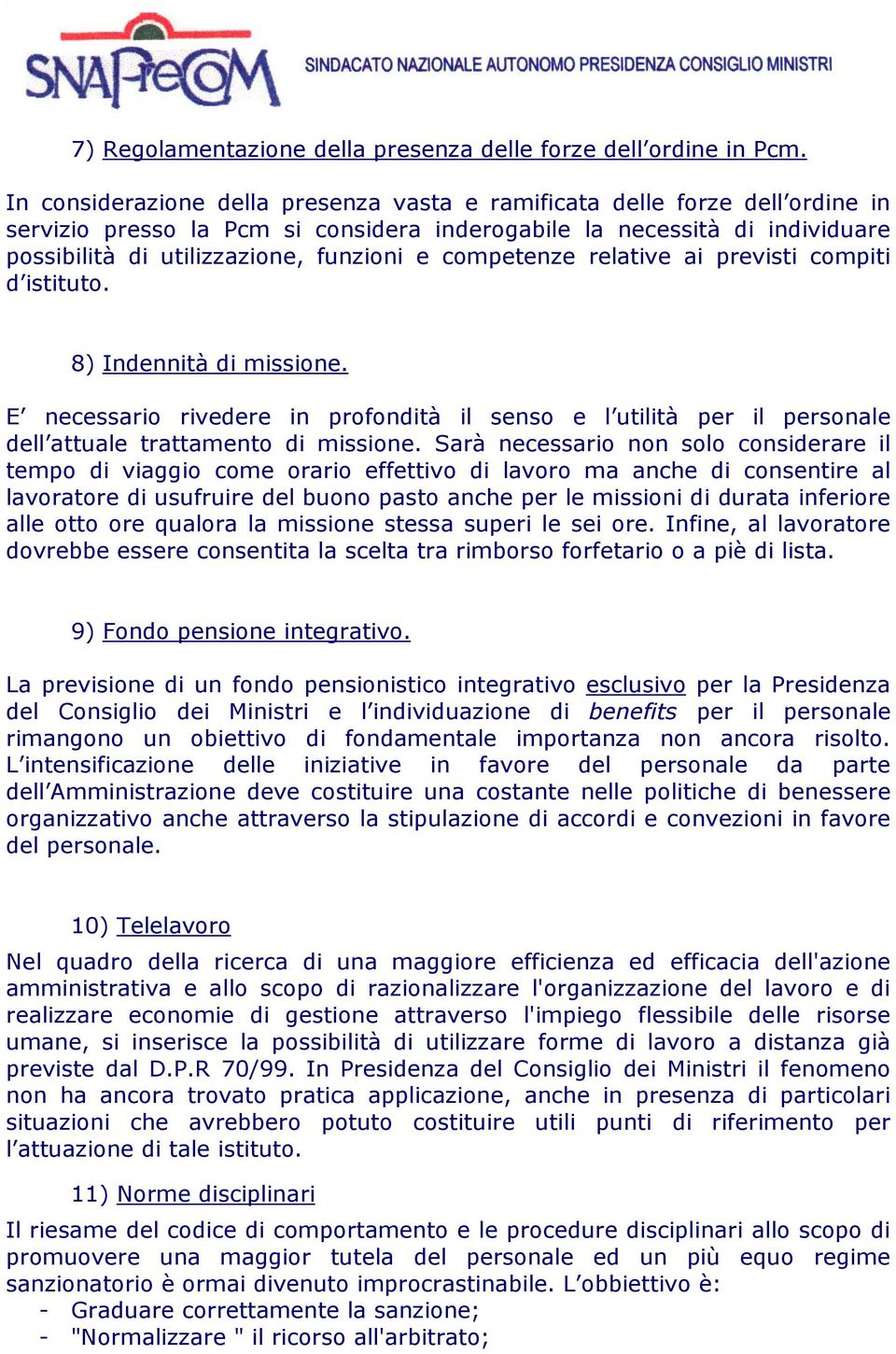 competenze relative ai previsti compiti d istituto. 8) Indennità di missione. E necessario rivedere in profondità il senso e l utilità per il personale dell attuale trattamento di missione.