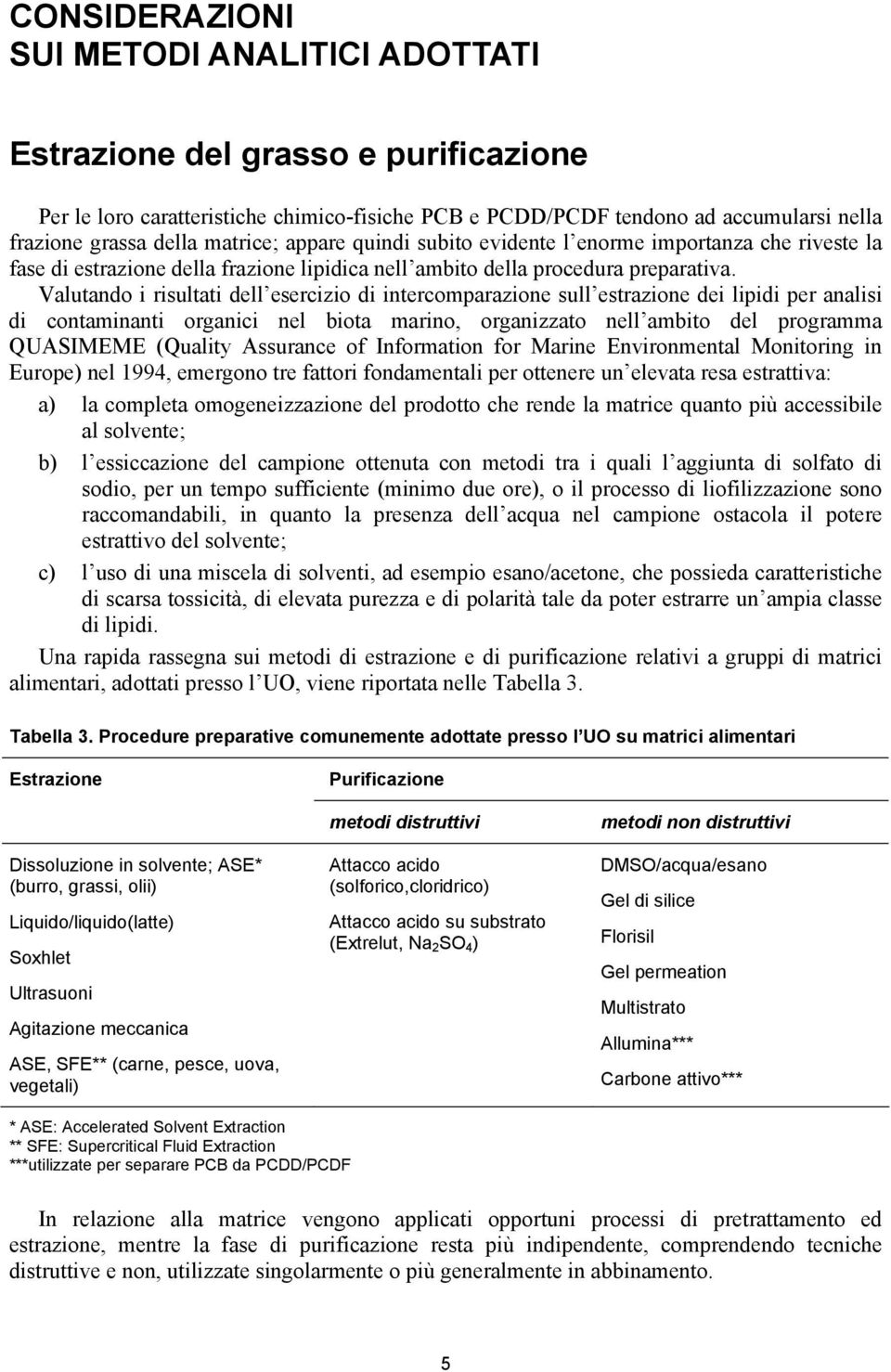 Valutando i risultati dell esercizio di intercomparazione sull estrazione dei lipidi per analisi di contaminanti organici nel biota marino, organizzato nell ambito del programma QUASIMEME (Quality