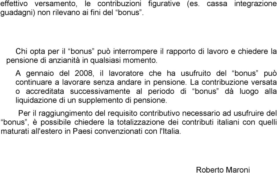 A gennaio del 2008, il lavoratore che ha usufruito del bonus può continuare a lavorare senza andare in pensione.