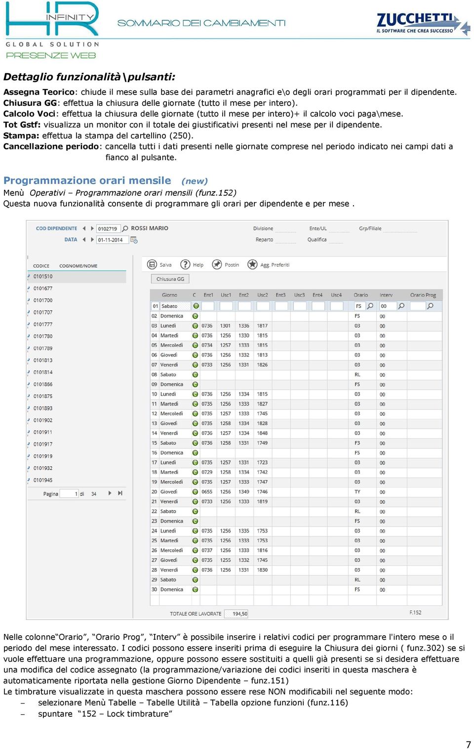 Tot Gstf: visualizza un monitor con il totale dei giustificativi presenti nel mese per il dipendente. Stampa: effettua la stampa del cartellino (250).