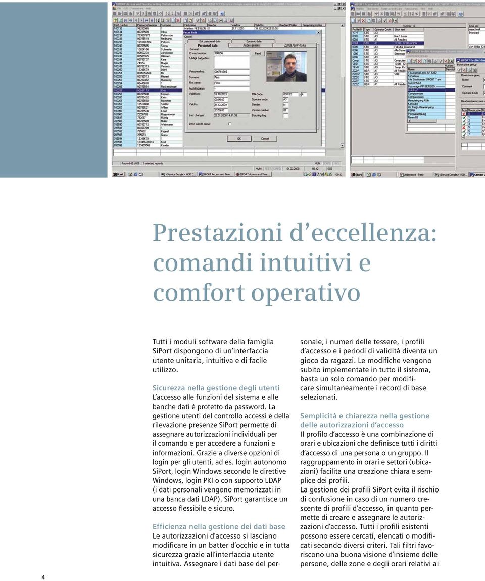 La gestione utenti del controllo accessi e della rilevazione presenze SiPort permette di assegnare autorizzazioni individuali per il comando e per accedere a funzioni e informazioni.