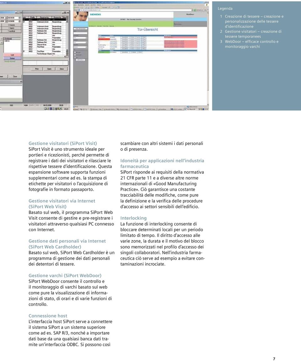 identificazione. Questa espansione software supporta funzioni supplementari come ad es. la stampa di etichette per visitatori o l acquisizione di fotografie in formato passaporto.