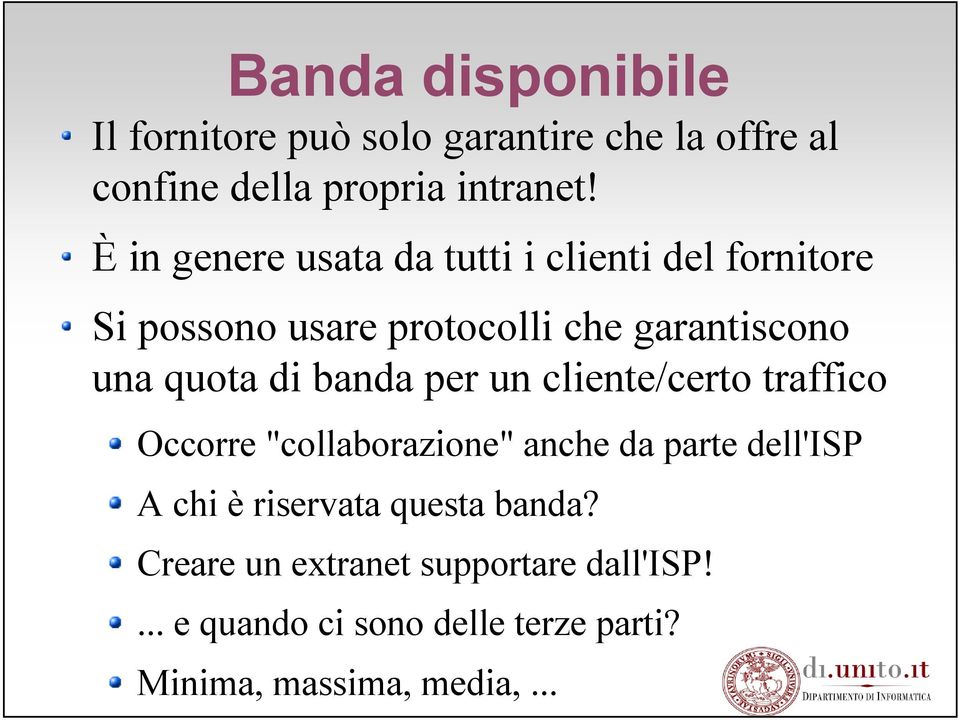 di banda per un cliente/certo traffico Occorre "collaborazione" anche da parte dell'isp A chi è riservata