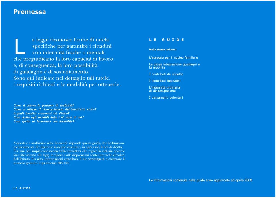 L E G U I D E Nella stessa collana: L assegno per il nucleo familiare La cassa integrazione guadagni e la mobilità I contributi da riscatto I contributi figurativi L indennità ordinaria di