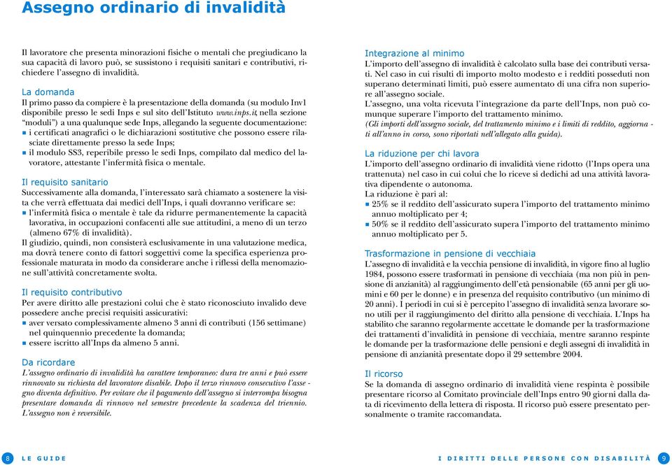 i t, nella sezione moduli ) a una qualunque sede Inps, allegando la seguente documentazione: i certificati anagrafici o le dichiarazioni sostitutive che possono essere rilasciate direttamente presso