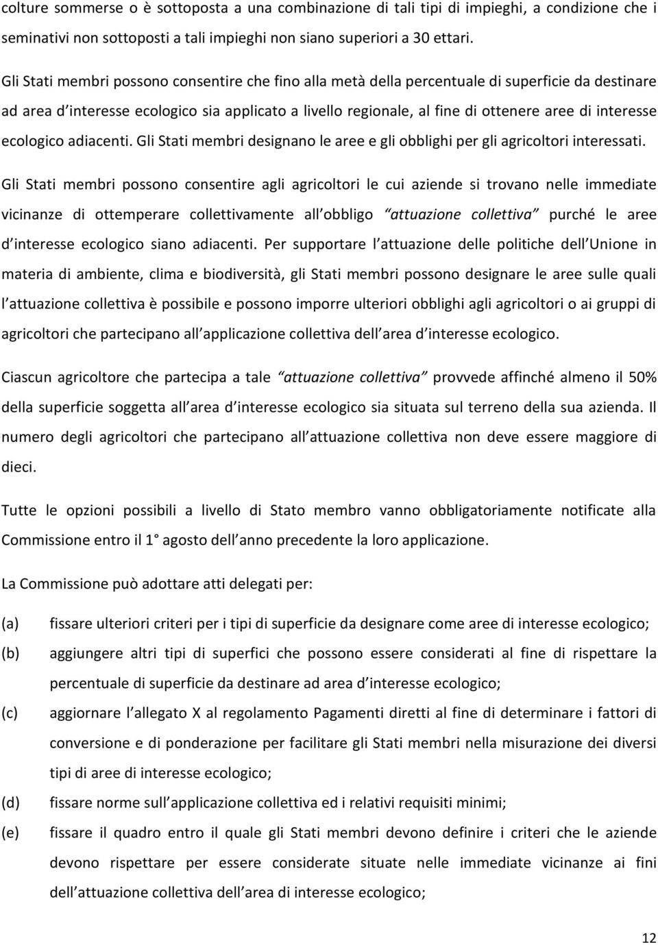 interesse ecologico adiacenti. Gli Stati membri designano le aree e gli obblighi per gli agricoltori interessati.