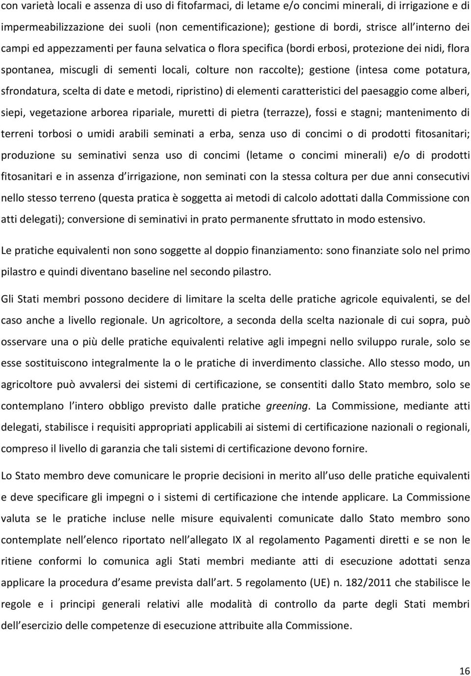 sfrondatura, scelta di date e metodi, ripristino) di elementi caratteristici del paesaggio come alberi, siepi, vegetazione arborea ripariale, muretti di pietra (terrazze), fossi e stagni;