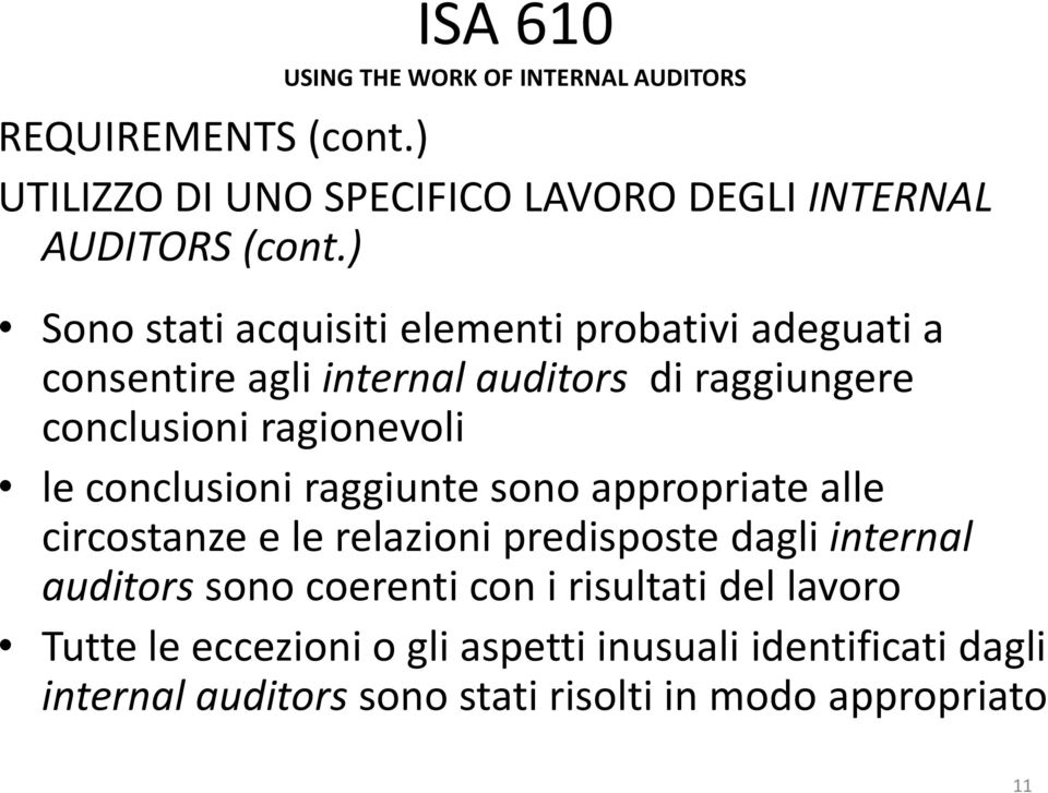 conclusioni raggiunte sono appropriate alle circostanze e le relazioni predisposte dagli internal auditors sono coerenti con i