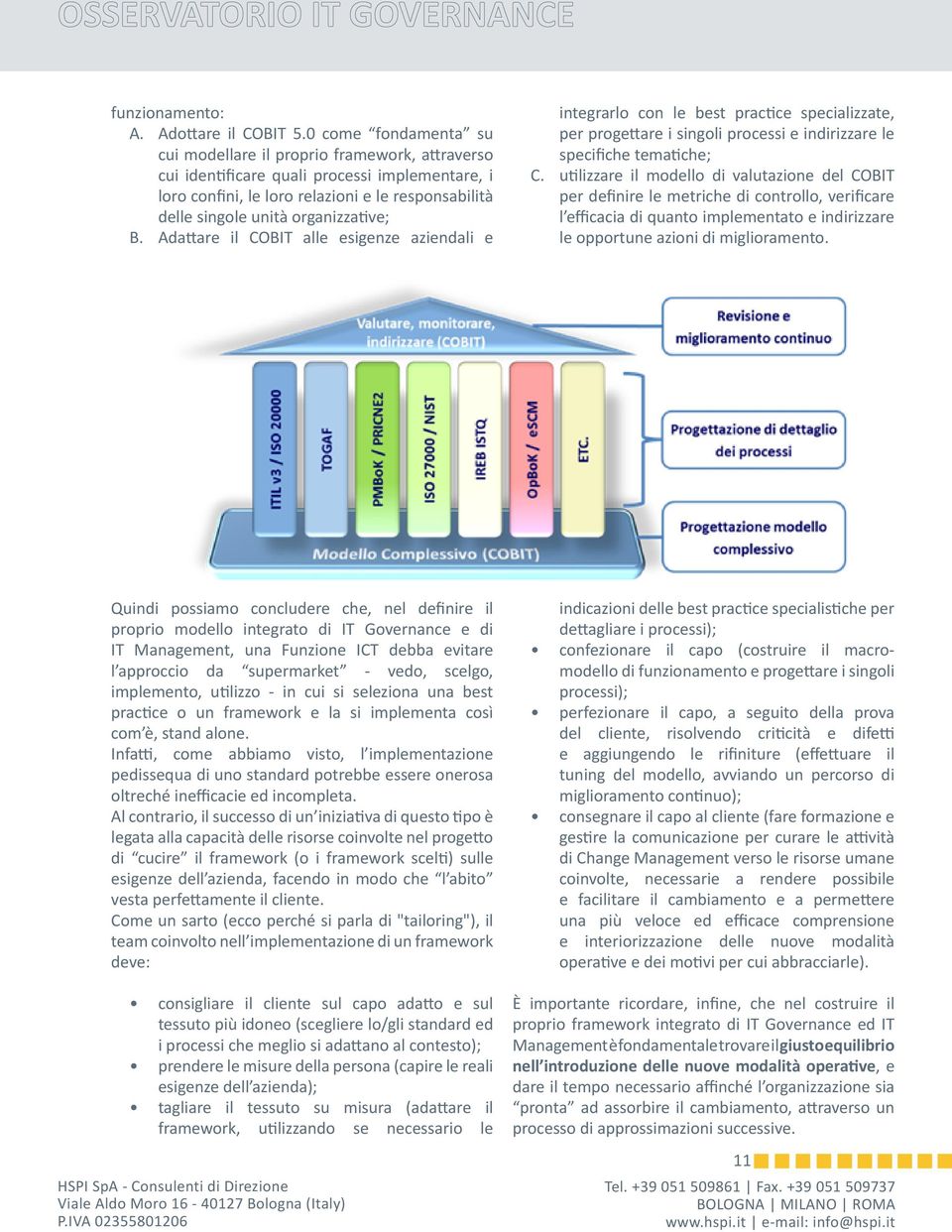 organizzative; B. Adattare il COBIT alle esigenze aziendali e integrarlo con le best practice specializzate, per progettare i singoli processi e indirizzare le specifiche tematiche; C.