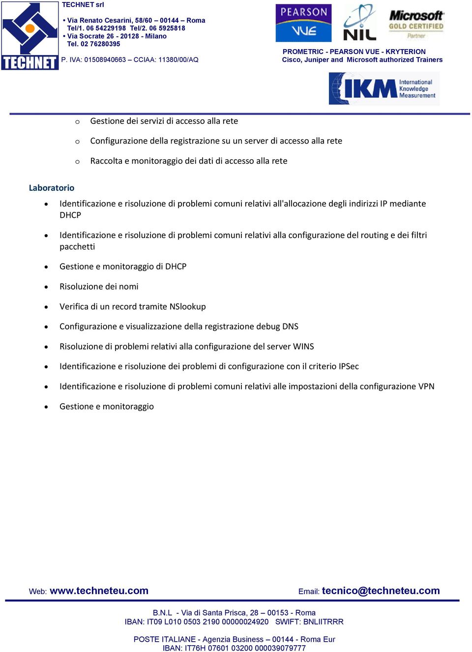 mnitraggi dei dati di access alla rete Labratri Identificazine e risluzine di prblemi cmuni relativi all'allcazine degli indirizzi IP mediante DHCP Identificazine e risluzine di prblemi cmuni