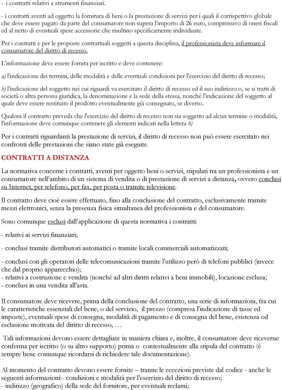 comprensivo di oneri fiscali ed al netto di eventuali spese accessorie che risultino specificamente individuate.