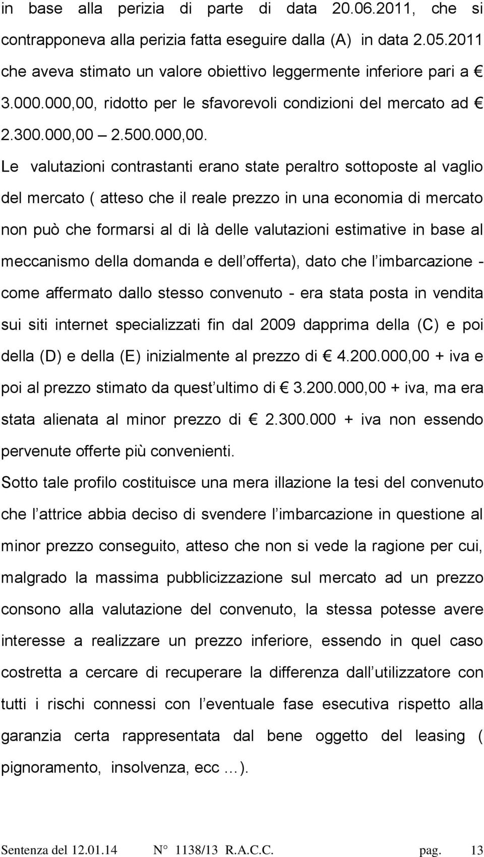 ridotto per le sfavorevoli condizioni del mercato ad 2.300.000,00 