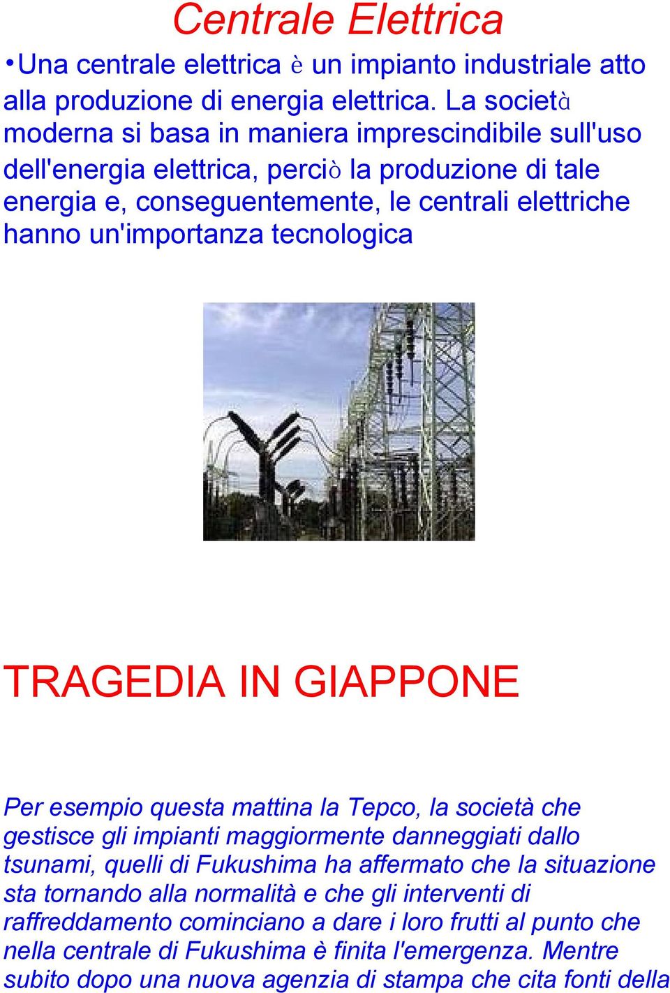 un'importanza tecnologica TRAGEDIA IN GIAPPONE Per esempio questa mattina la Tepco, la società che gestisce gli impianti maggiormente danneggiati dallo tsunami, quelli di Fukushima