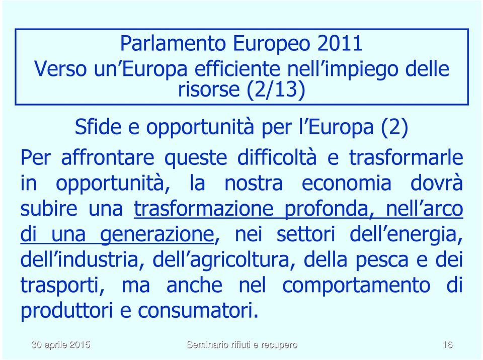 trasformazione profonda, nell arco di una generazione, nei settori dell energia, dell industria, dell agricoltura,