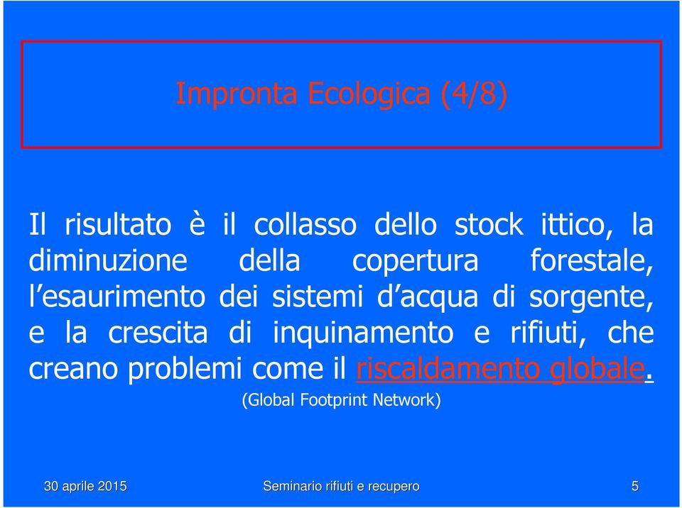 sorgente, e la crescita di inquinamento e rifiuti, che creano problemi come il