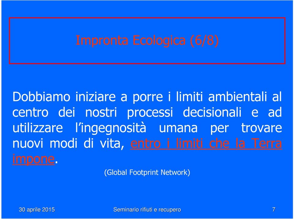 umana per trovare nuovi modi di vita, entro i limiti che la Terra impone.