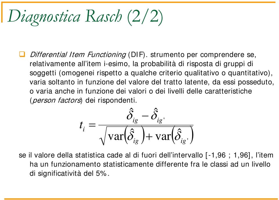 quantitativo), varia soltanto in funzione del valore del tratto latente, da essi posseduto, o varia anche in funzione dei valori o dei livelli delle caratteristiche