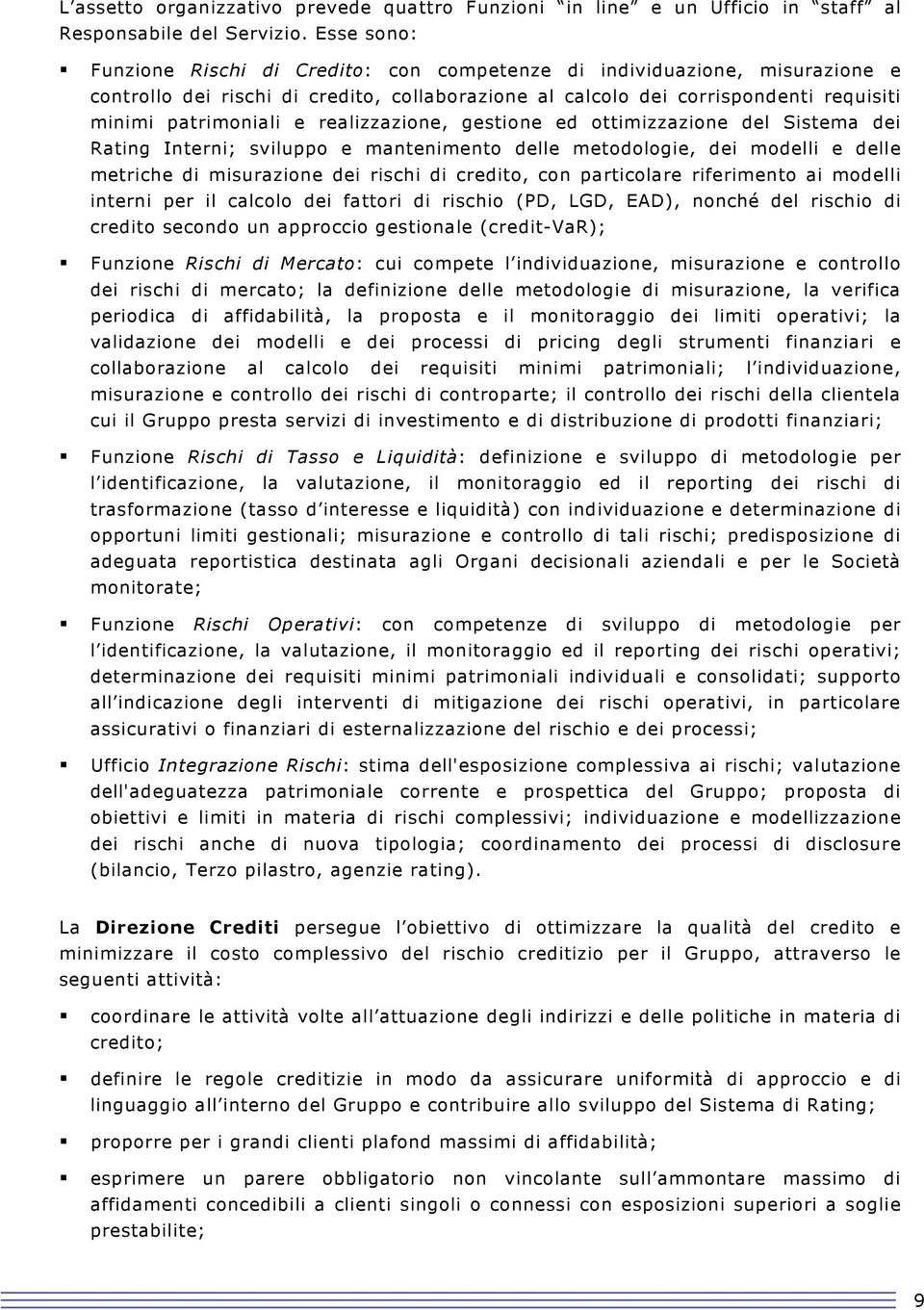 realizzazione, gestione ed ottimizzazione del Sistema dei Rating Interni; sviluppo e mantenimento delle metodologie, dei modelli e delle metriche di misurazione dei rischi di credito, con particolare