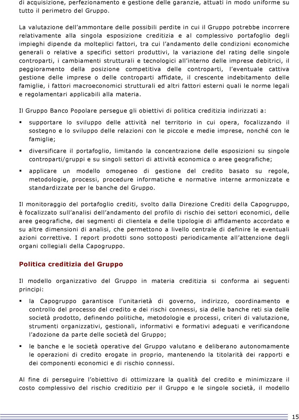 molteplici fattori, tra cui l andamento delle condizioni economiche generali o relative a specifici settori produttivi, la variazione del rating delle singole controparti, i cambiamenti strutturali e