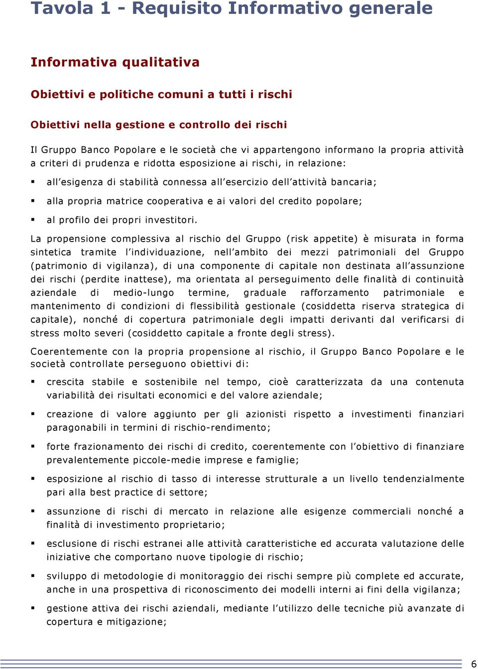 propria matrice cooperativa e ai valori del credito popolare; al profilo dei propri investitori.