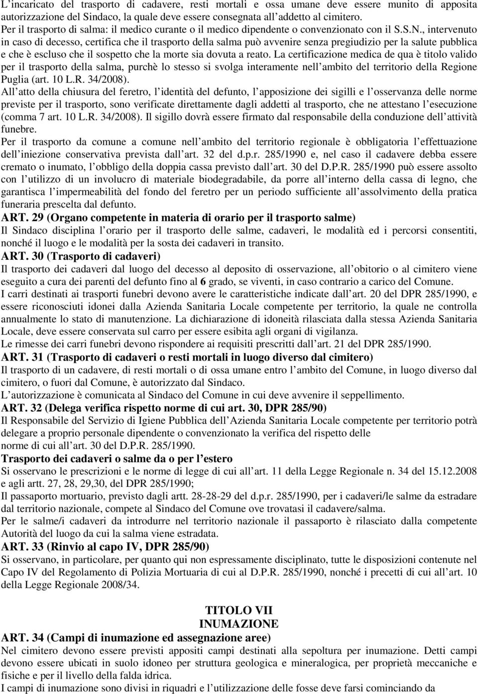 , intervenuto in caso di decesso, certifica che il trasporto della salma può avvenire senza pregiudizio per la salute pubblica e che è escluso che il sospetto che la morte sia dovuta a reato.