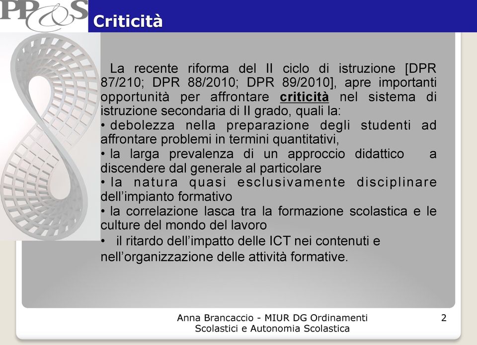 prevalenza di un approccio didattico a discendere dal generale al particolare la natura quasi esclusivamente disciplinare dell impianto formativo la