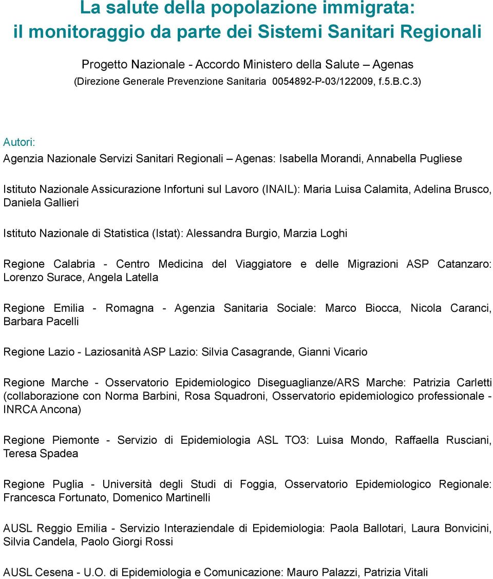 3) Autori: Agenzia Nazionale Servizi Sanitari Regionali Agenas: Isabella Morandi, Annabella Pugliese Istituto Nazionale Assicurazione Infortuni sul Lavoro (INAIL): Maria Luisa Calamita, Adelina