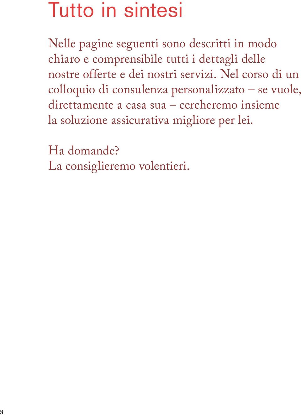 Nel corso di un colloquio di consulenza personalizzato se vuole, direttamente a casa