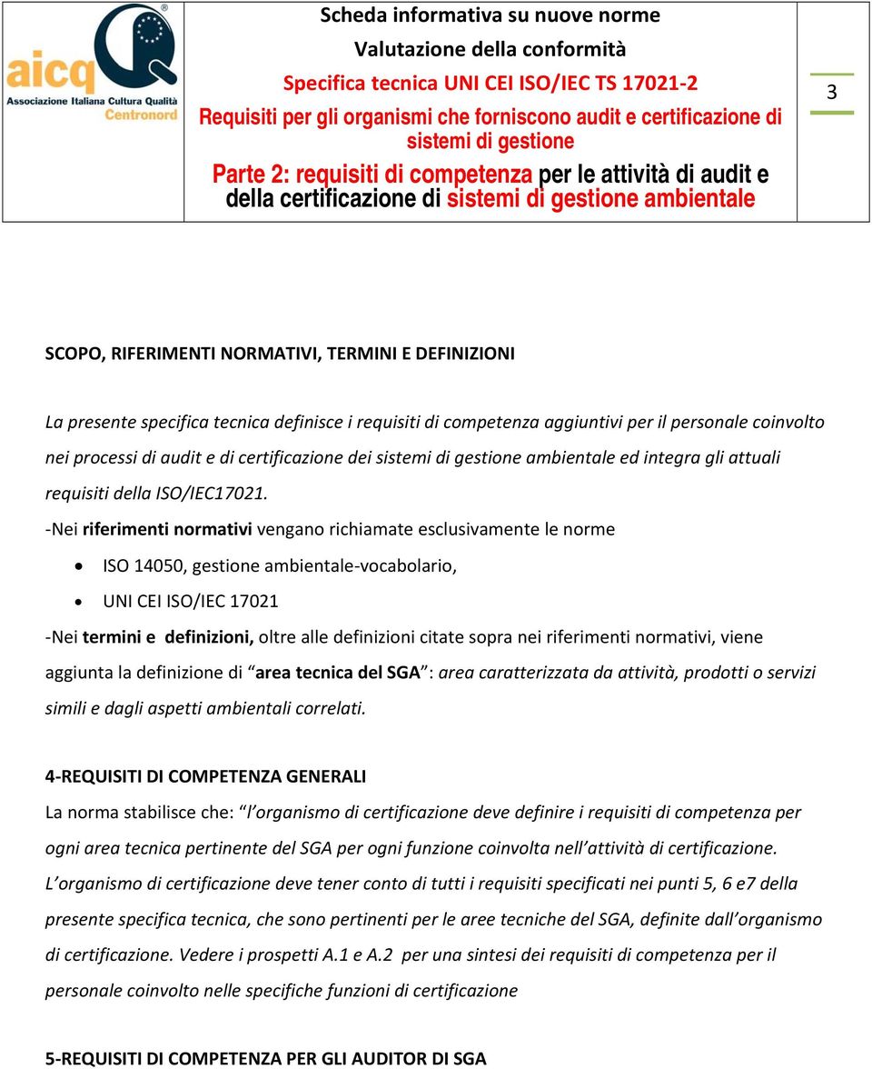 Nei riferimenti normativi vengano richiamate esclusivamente le norme ISO 14050, gestione ambientale vocabolario, UNI CEI ISO/IEC 17021 Nei termini e definizioni, oltre alle definizioni citate sopra