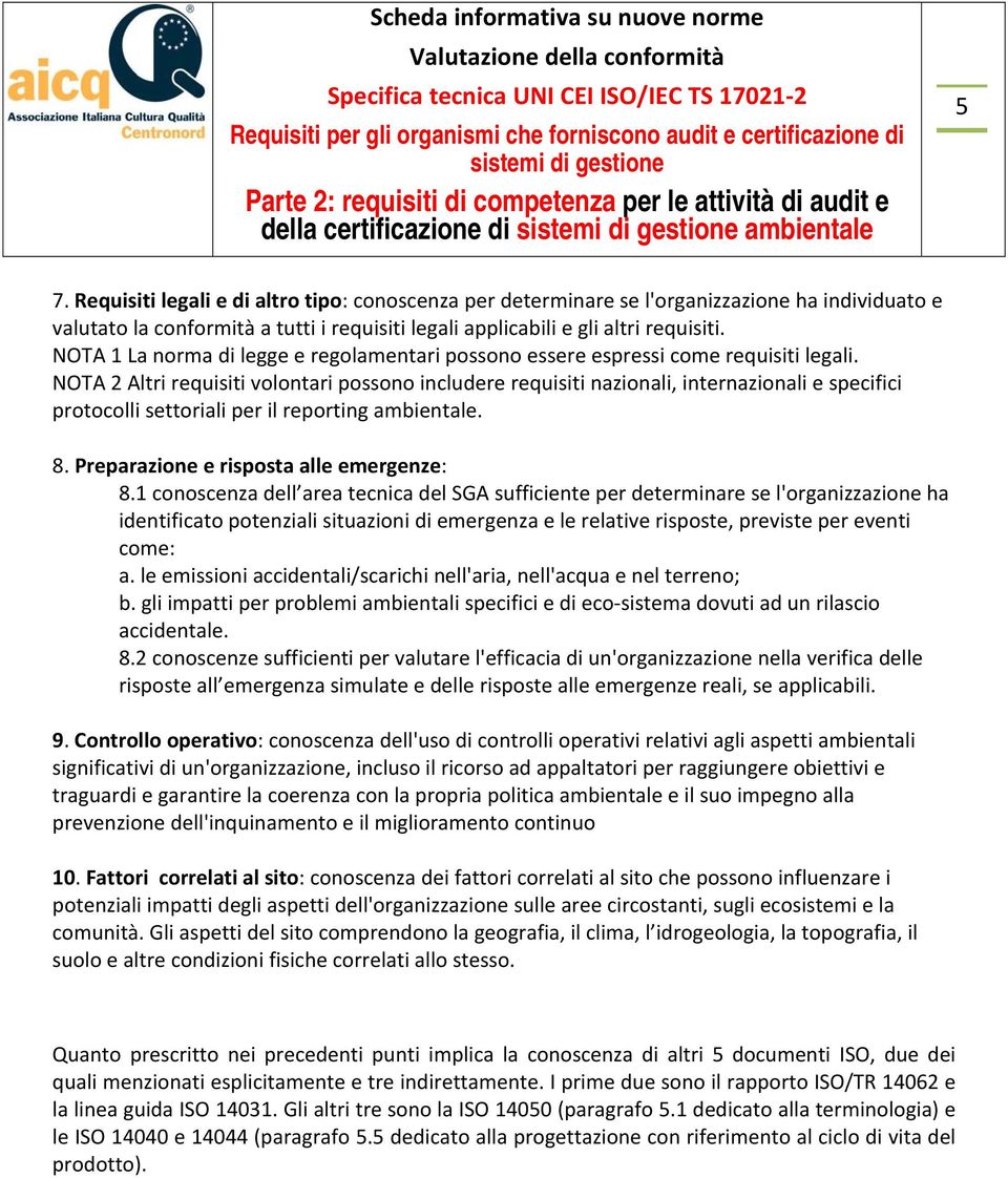 NOTA 2 Altri requisiti volontari possono includere requisiti nazionali, internazionali e specifici protocolli settoriali per il reporting ambientale. 8. Preparazione e risposta alle emergenze: 8.