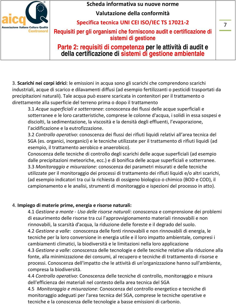 1 Acque superficiali e sotterranee: conoscenza dei flussi delle acque superficiali e sotterranee e le loro caratteristiche, comprese le colonne d'acqua, i solidi in essa sospesi e disciolti, la