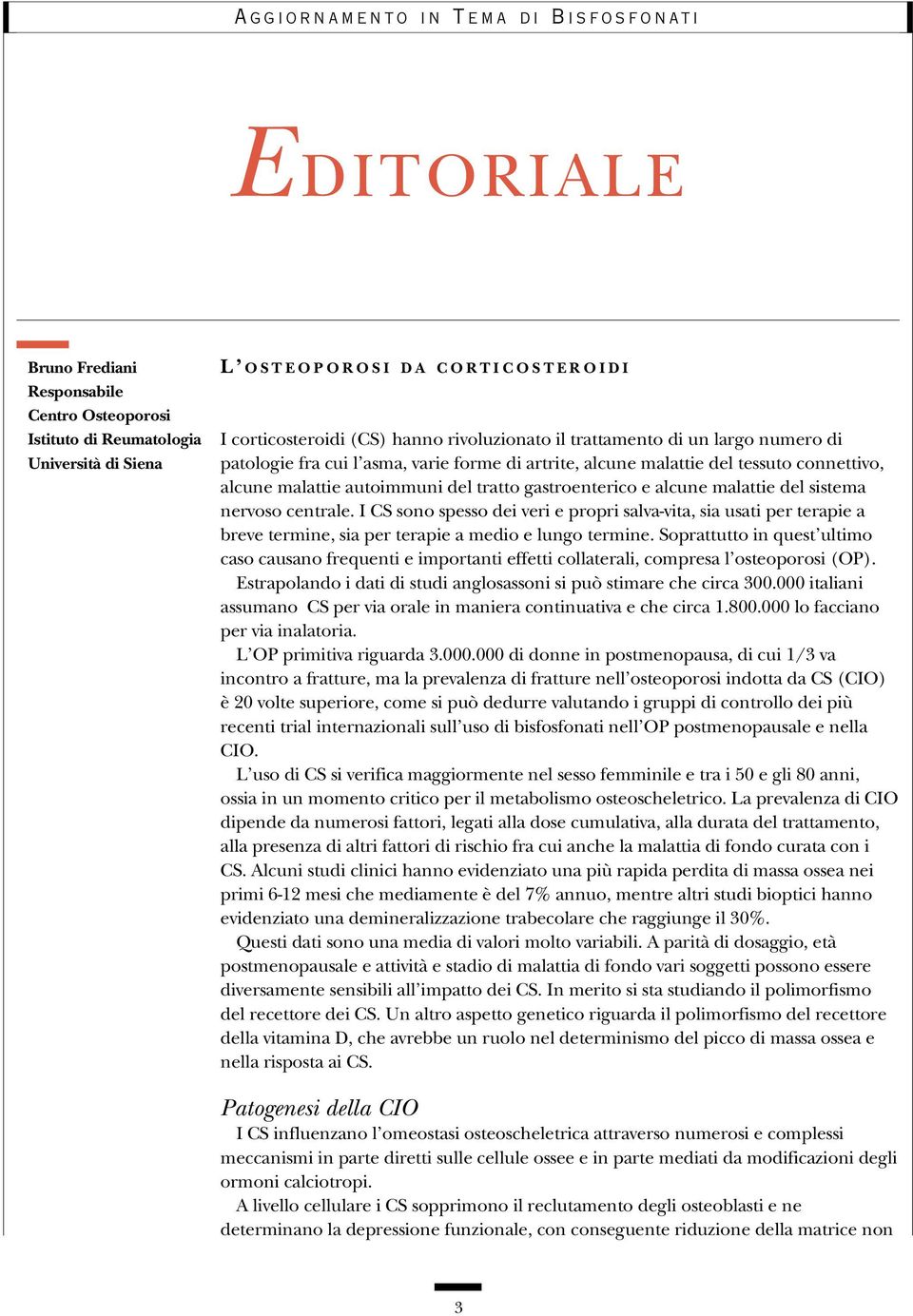 centrale. I CS sono spesso dei veri e propri salva-vita, sia usati per terapie a breve termine, sia per terapie a medio e lungo termine.