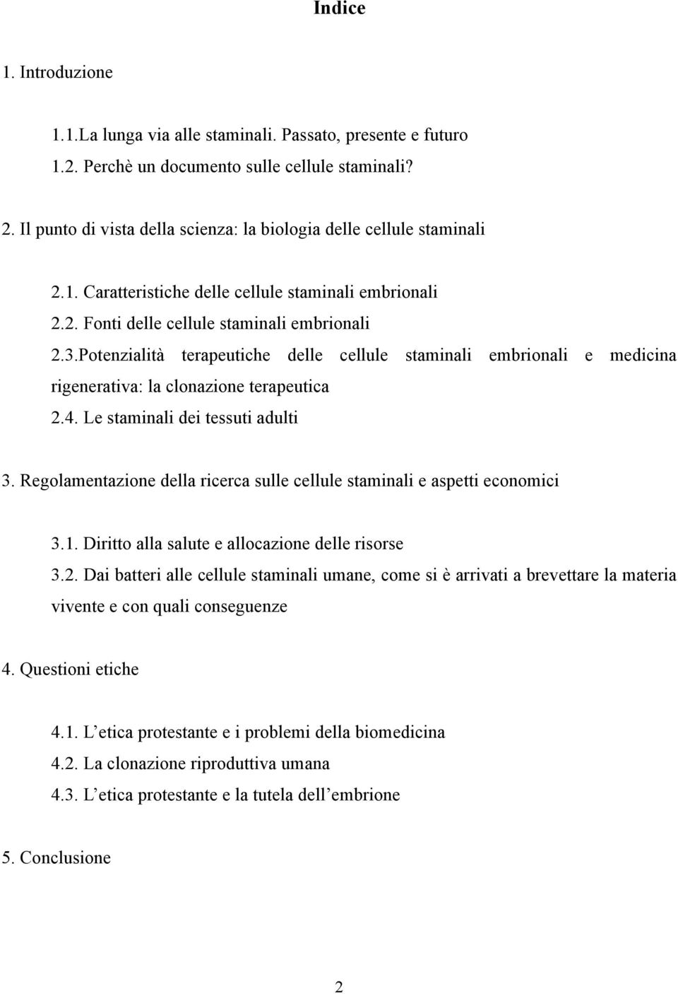 Potenzialità terapeutiche delle cellule staminali embrionali e medicina rigenerativa: la clonazione terapeutica 2.4. Le staminali dei tessuti adulti 3.