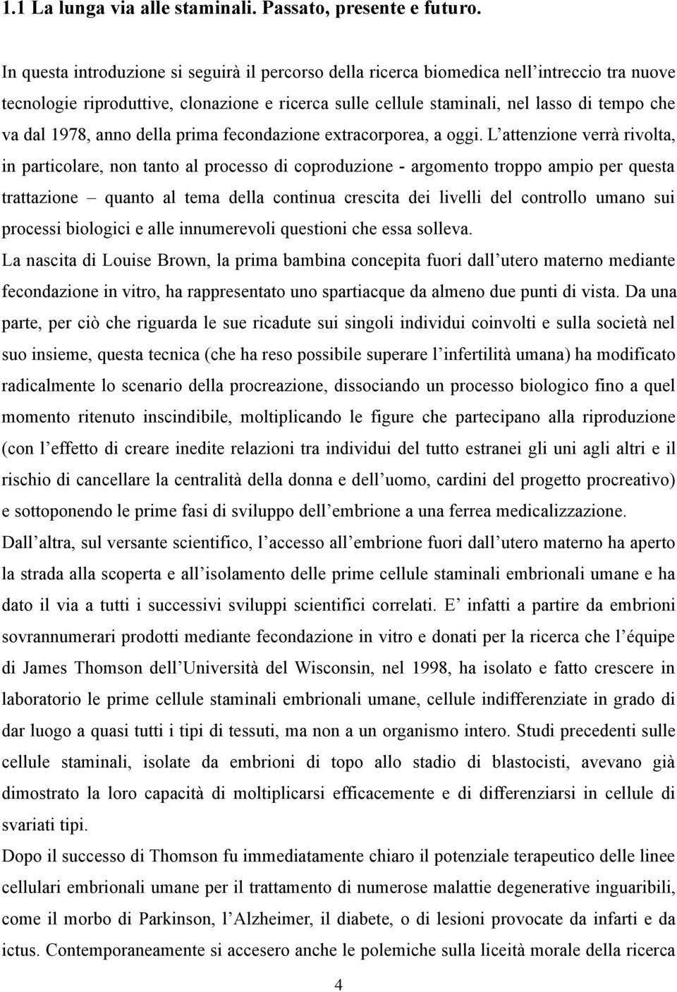 1978, anno della prima fecondazione extracorporea, a oggi.