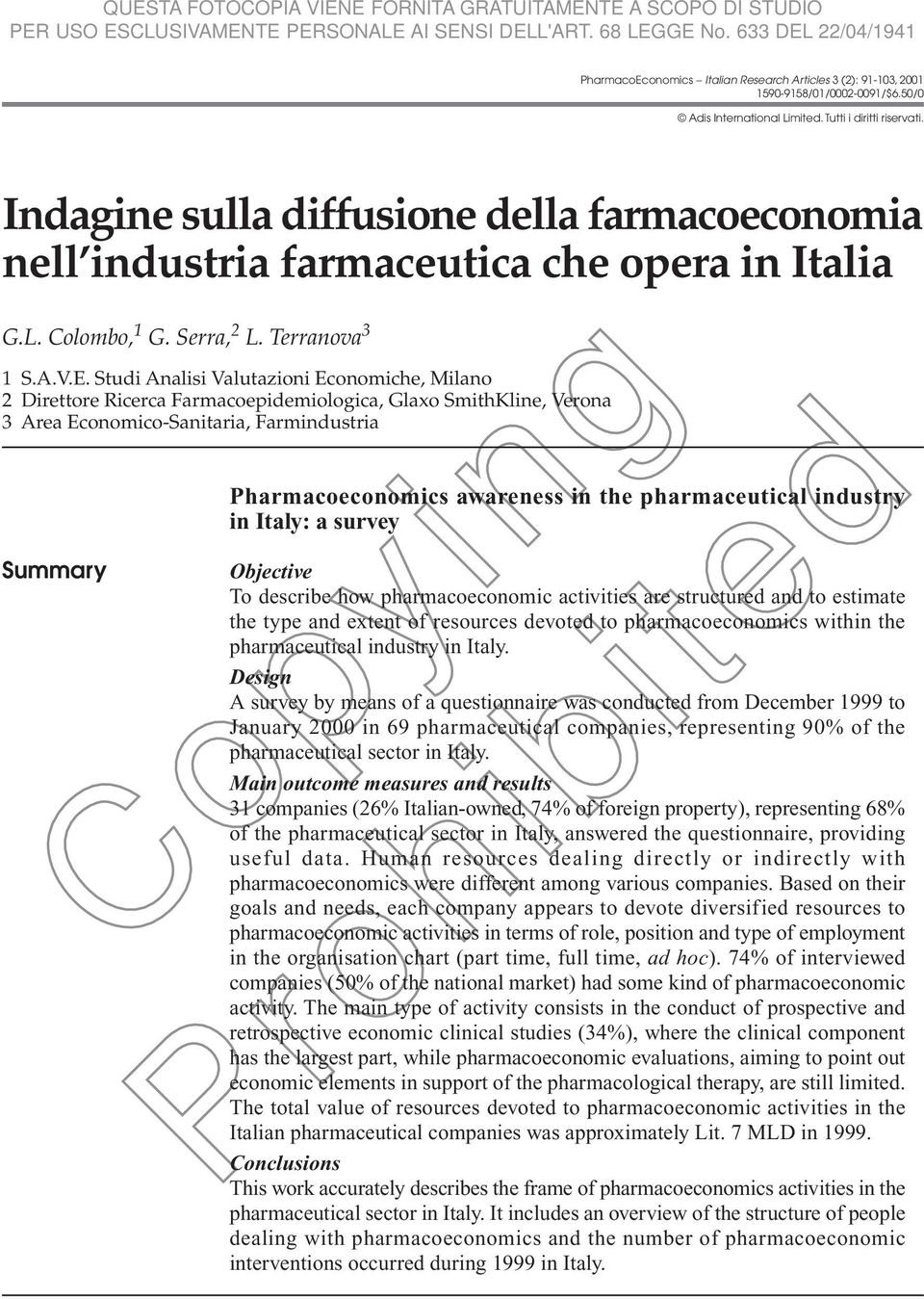 Studi Analisi Valutazioni Economiche, Milano 2 Direttore Ricerca Farmacoepidemiologica, Glaxo SmithKline, Verona 3 Area Economico-Sanitaria, Farmindustria Summary Pharmacoeconomics awareness in the