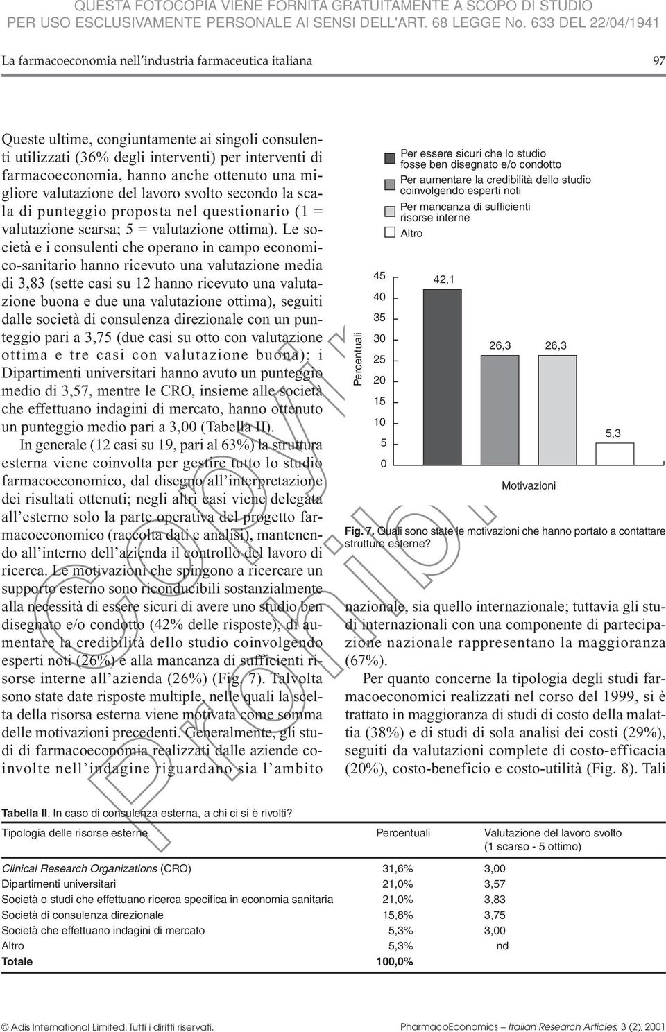 Le società e i consulenti che operano in campo economico-sanitario hanno ricevuto una valutazione media di 3,83 (sette casi su 12 hanno ricevuto una valutazione buona e due una valutazione ottima),