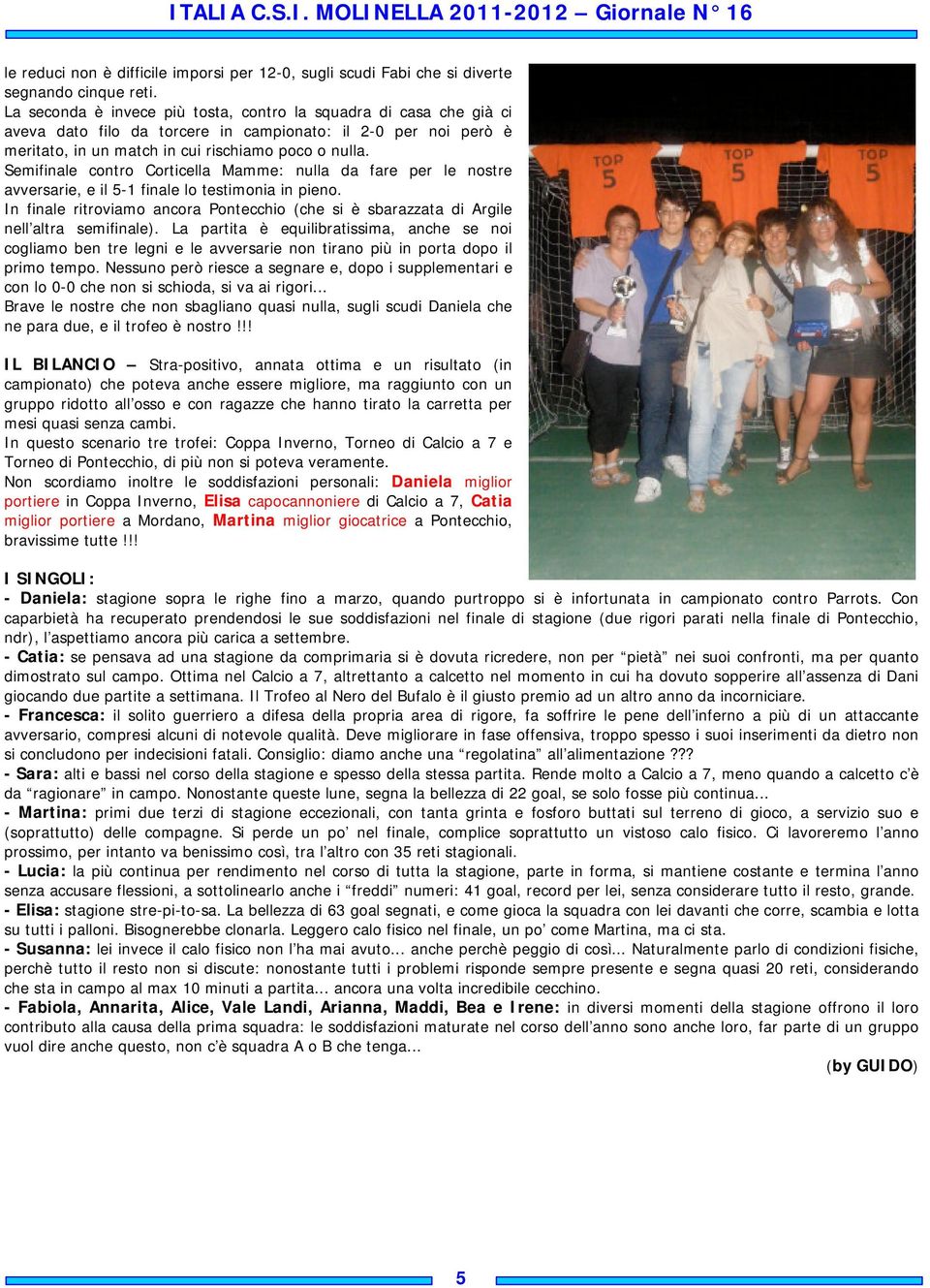 Semifinale contro Corticella Mamme: nulla da fare per le nostre avversarie, e il 5- finale lo testimonia in pieno.