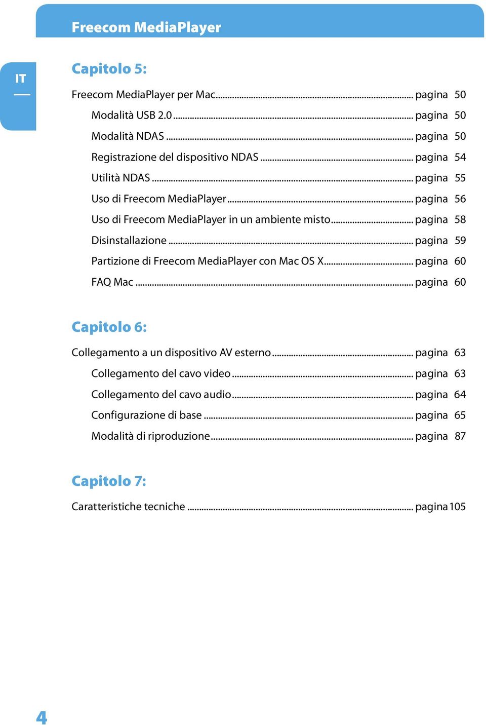 .. pagina 59 Partizione di Freecom MediaPlayer con Mac OS X... pagina 60 FAQ Mac... pagina 60 Capitolo 6: Collegamento a un dispositivo AV esterno.