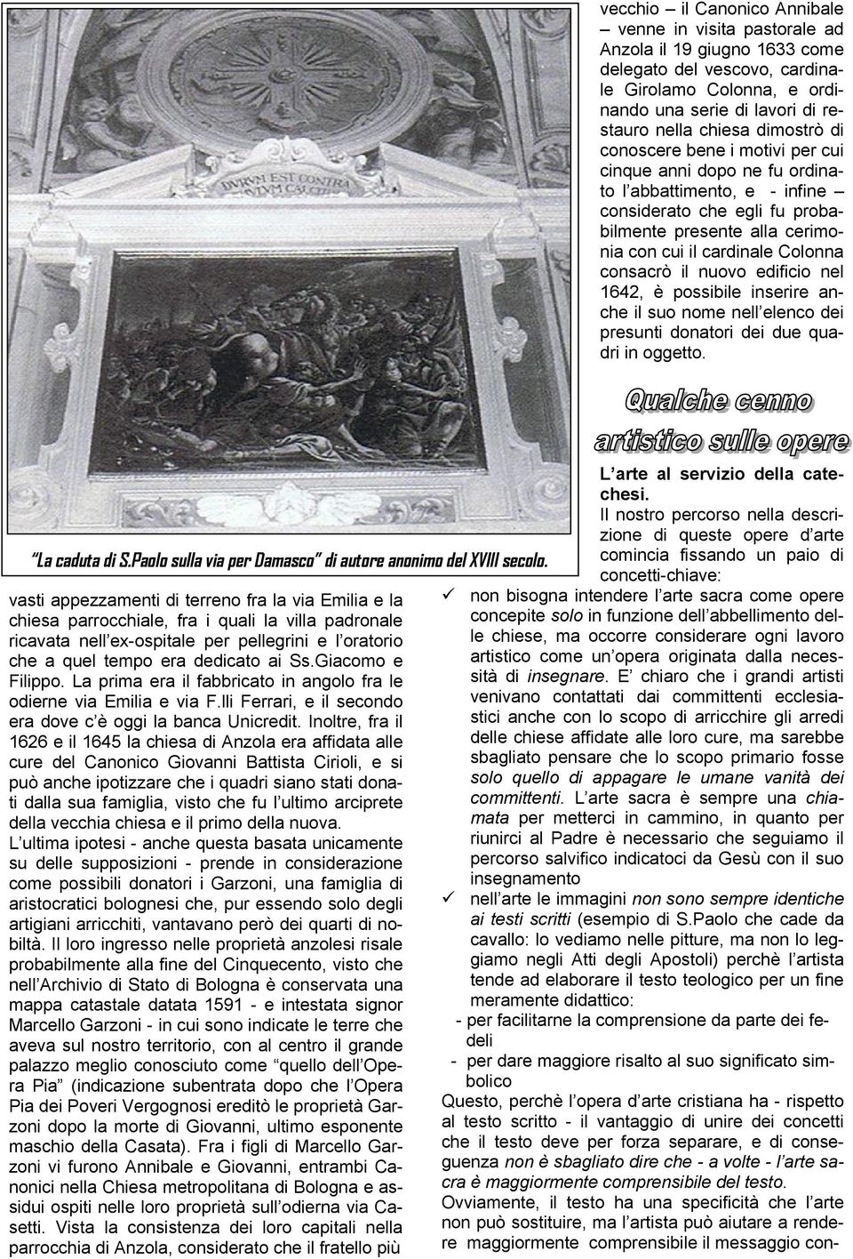 consacrò il nuovo edificio nel 1642, è possibile inserire anche il suo nome nell elenco dei presunti donatori dei due quadri in oggetto. La caduta di S.